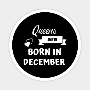 Queens are born in December Magnet